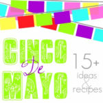 15 – Great Cinco de Mayo Celebration Ideas & Recipes