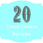 20 – Great Cookie Recipes