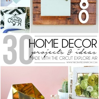 30 Home Decor Projects Made with the Cricut Explore Air