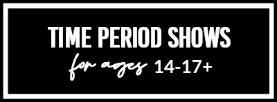 Time Period Shows For Ages 14-17+